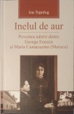 Ion Topolog, Inelul de Aur sau Povestea Iubirii dintre George Enescu si Maria Cantacuzino, Editura Pastel, 2012