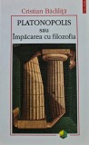 Cumpara ieftin Platonopolis sau Impacarea cu filozofia - 1999 - Cristian Badilita (@I6)