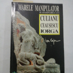 MARELE MANIPULATOR SI ASASINAREA LUI CULIANU, CEAUSESCU, IORGA - ION COJA