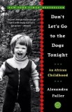 Don&#039;t Let&#039;s Go to the Dogs Tonight: An African Childhood