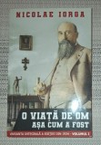 Nicolae Iorga - O viață de om așa cum a fost, vol. I - Biografii, Memorii, Jurnale