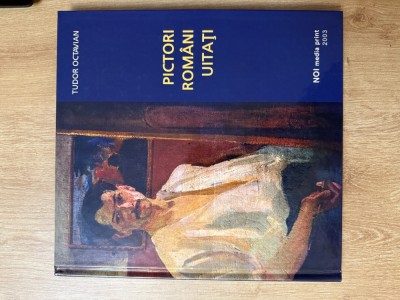 Pictori Rom&amp;acirc;ni Uitați - Tudor Octavian foto