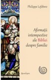 Afirmatii intempestive ale Bibliei despre familie - Philippe Lefebvre
