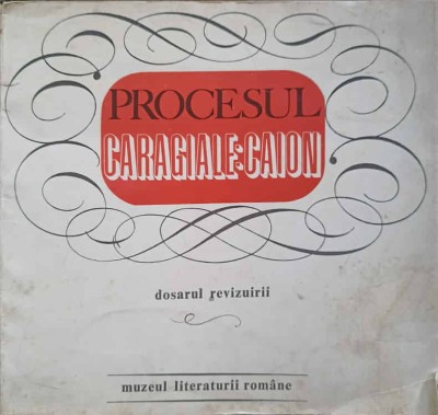 PROCESUL CARAGIALE CAION. DOSARUL REVIZUIRII-SCENARIU DE ROMULUS VULPESCU-233635 foto