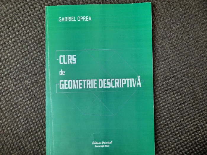 Curs de geometrie descriptiva Gabriel Oprea