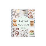 Baking for the Holidays: 52 Cozy, Seasonal Treats to Get You Through the Winter