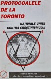 Protocoalele de la Toronto. Natiunile unite contra crestinismului - Serge Monaste ($B145)