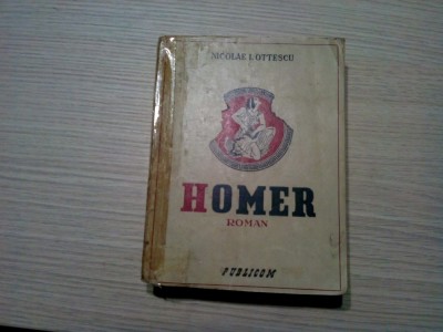 HOMER - Nicolae I. Ottescu - Editura Publicom, 1943, 430 p. foto
