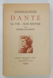 DANTE , SA VIE - SON OEUVRE par PIERRE - GAUTHIEZ , 1933