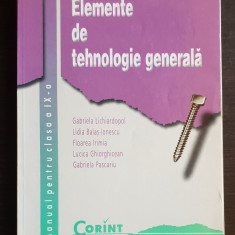 Elemente de tehnologie generală. Manual clasa a IX-a - Gabriela Lichiardopol