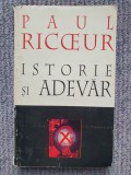 Istorie si Adevar - Paul Ricoeur, 1994, 400 pagini - Roman