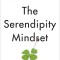 The Serendipity Mindset: The Art and Science of Creating Good Luck