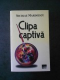 NICOLAE MARINESCU - CLIPA CAPTIVA. DIALOGURI DESPRE ARTA PLASTICA