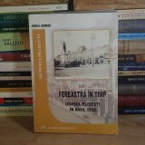 EMILIA LUCHIAN - FEREASTRA IN TIMP : ORASUL PLOIESTI IN ANUL 1928 , CERASU , 2010 , DEDICATIE / AUTOGRAF *
