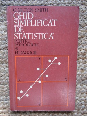 G. Milton Smith - Ghid simplificat de statistica pentru psihologie si pedagogie foto