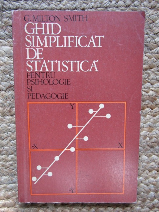 G. Milton Smith - Ghid simplificat de statistica pentru psihologie si pedagogie
