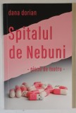 SPITALUL DE NEBUNI , PIESA DE TEATRU de DANA DORIAN , 2024 *DEDICATIE