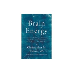 Brain Energy: A Revolutionary Breakthrough in Understanding Mental Health--And Improving Treatment for Anxiety, Depression, Ocd, Pts