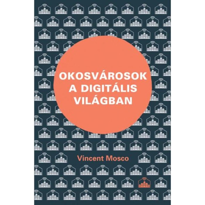 Okosv&aacute;rosok a digit&aacute;lis vil&aacute;gban - Vincent Mosco