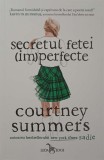 SECRETUL FETEI (IM)PERFECTE-COURTNEY SUMMERS