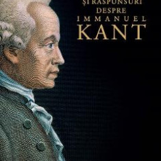 20 de intrebari si raspunsuri despre Immanuel Kant - Mircea Flonta