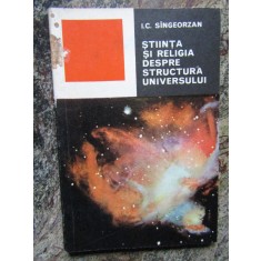 STIINTA SI RELIGIA DESPRE STRUCTURA UNIVERSULUI-I.C. SINGEORZAN