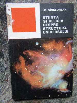 STIINTA SI RELIGIA DESPRE STRUCTURA UNIVERSULUI-I.C. SINGEORZAN foto