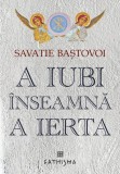 A iubi inseamna a ierta - Savatie Bastovoi, Supergraph
