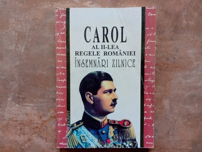Carol al II-lea Regele Rom&amp;acirc;niei &amp;ndash; &amp;Icirc;nsemnări zilnice , volumul 1 foto