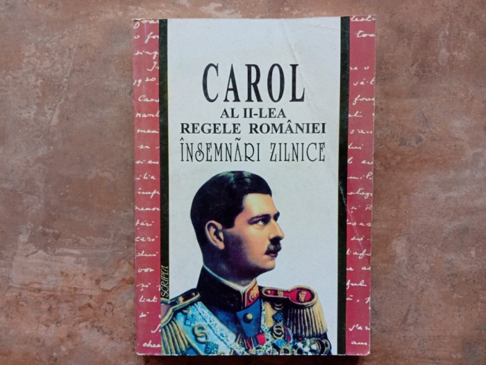 Carol al II-lea Regele Rom&acirc;niei &ndash; &Icirc;nsemnări zilnice , volumul 1