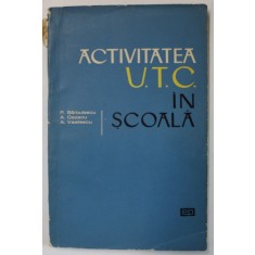 ACTIVITATEA U.T.C IN SCOALA de P. BARBULESCU ...A. VASILESCU , 1966
