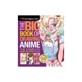 The Big Book of Drawing Anime: The Complete Step-By-Step Guide