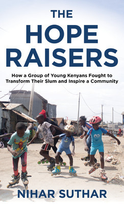 The Hope Raisers: How a Group of Young Kenyans Fought to Transform Their Slum and Inspire a Community foto