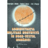 Gheorghe I. Bodea - Administratia militara horthysta in nord-vestul Romaniei (Editia: 1988)