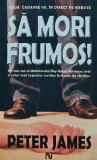 Sa mori frumos! Roman Politist Thriller Peter James Editura Nemira 2006 432 pagini Coperta Brosata