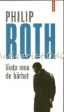 Viata Mea De Barbat - Philip Roth - Editura Polirom, 2014, 452 pagini