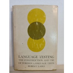 Robert Lado - Language Testing. The Construction and Use of Foreign Language Tests