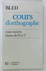 COURS D &#039;ORTHOGRAPHE , COURS MOYEN , CLASSES DE 6e et 5e par EDOUARD BLED et ODETTE BLED , 1985