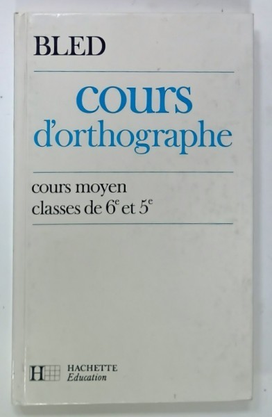 COURS D &#039;ORTHOGRAPHE , COURS MOYEN , CLASSES DE 6e et 5e par EDOUARD BLED et ODETTE BLED , 1985