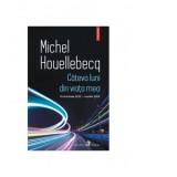 Cateva luni din viata mea. Octombrie 2022 - martie 2023 - Michel Houellebecq, Gabriela Vieru
