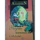 REGELE ARINILOR SI ALTE POVESTI-HANS CHRISTIAN ANDERSEN-227379