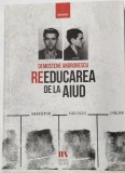 Demostene Andronescu - Reeducarea de la Aiud _ carte _ Ed. Manu Scris, Pitesti, 2018