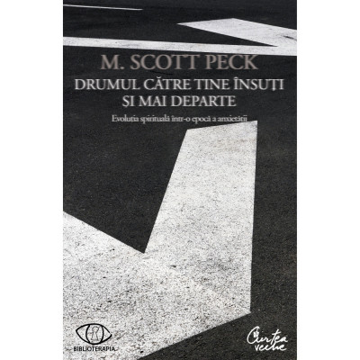 Drumul catre tine insuti si mai departe. Evolutia spirituala intr-o epoca a anxietatii. Editia a II-a - M. Scott Peck foto