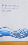 Prier sans cesse. Conference sur la priere - Jean Cassien