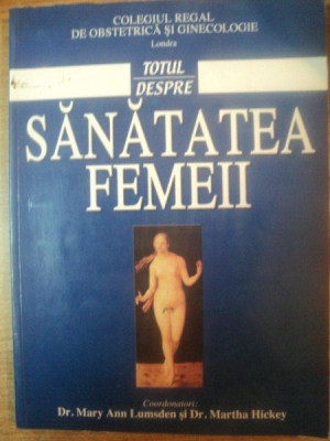 TOTUL DESPRE SANATATEA FEMEII tradusa de dr. TATIANA AVACUM , Bucuresti foto