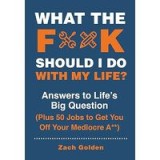 What the F*** Should I Do with My Life?