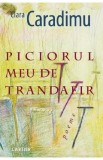 Piciorul meu de trandafir - Clara Caradimu