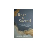 Rest Is Sacred: Reclaiming Our Brilliance Through the Practice of Stillness