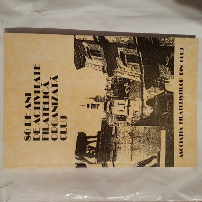 Carte rară: 80 de ani, de activitate filatelică, organizată Cluj. Asociația filateliștilor, din Cluj-Napoca 2002 octombrie 22. 136 pagini. 14x20,5 cm. foto