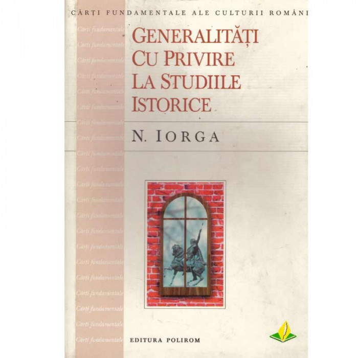 Nicolae Iorga - Generalitati cu privire la studiile istorice - 102812